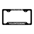 Volunteering Novelty Metal License Plate Frame LPF-100 12.25" x 6.5" Black Frame (LPF)