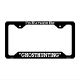 Ghosthunting Novelty Metal License Plate Frame LPF-109 12.25" x 6.5" Black Frame (LPF)