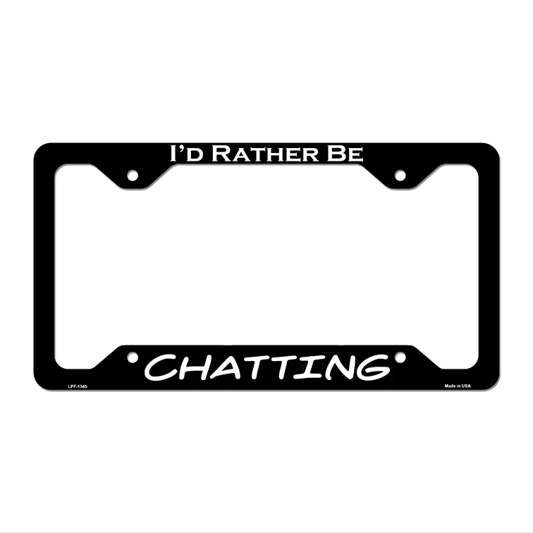 Chatting Novelty Metal License Plate Frame LPF-134 12.25" x 6.5" Black Frame (LPF)