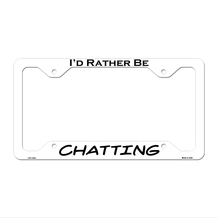 Chatting Novelty Metal License Plate Frame LPF-134 12.25" x 6.5" White Frame (LPF)