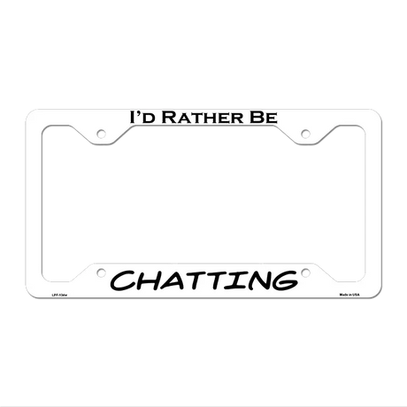 Chatting Novelty Metal License Plate Frame LPF-134 12.25" x 6.5" White Frame (LPF)