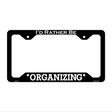 Organizing Novelty Metal License Plate Frame LPF-151 12.25" x 6.5" Black Frame (LPF)