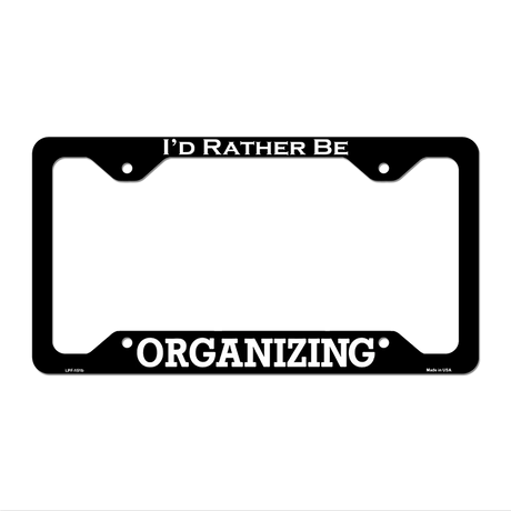 Organizing Novelty Metal License Plate Frame LPF-151 12.25" x 6.5" Black Frame (LPF)