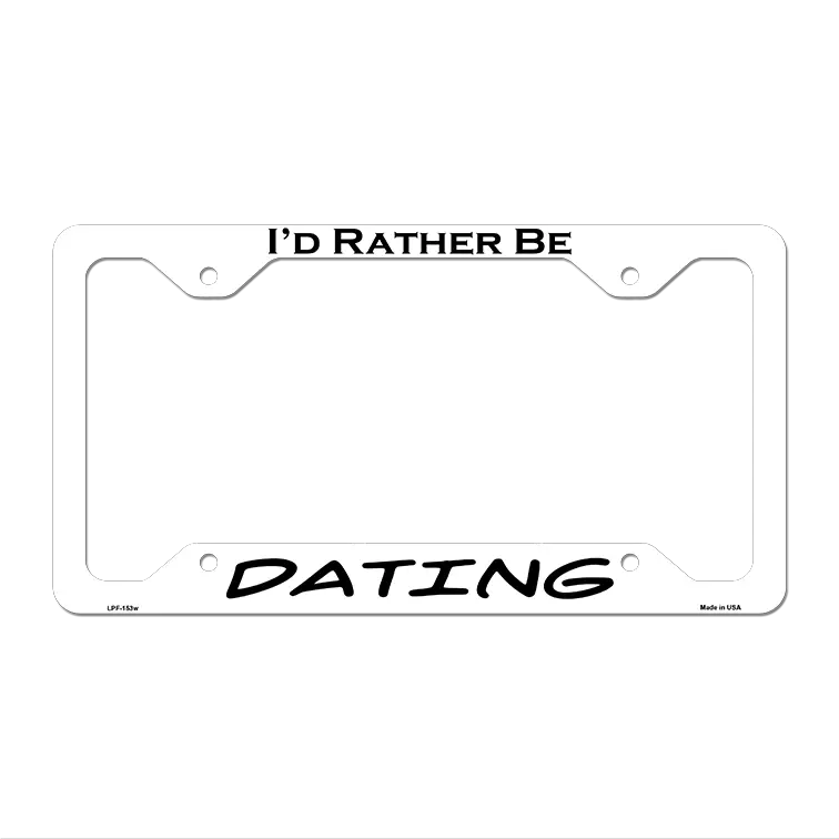 Dating Novelty Metal License Plate Frame LPF-153 12.25" x 6.5" White Frame (LPF)
