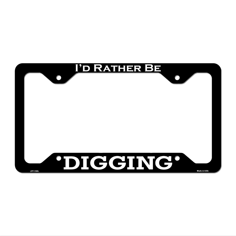 Digging Novelty Metal License Plate Frame LPF-155 12.25" x 6.5" Black Frame (LPF)