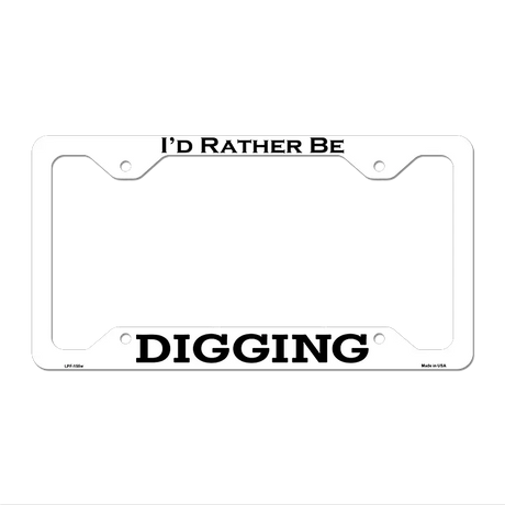 Digging Novelty Metal License Plate Frame LPF-155 12.25" x 6.5" White Frame (LPF)