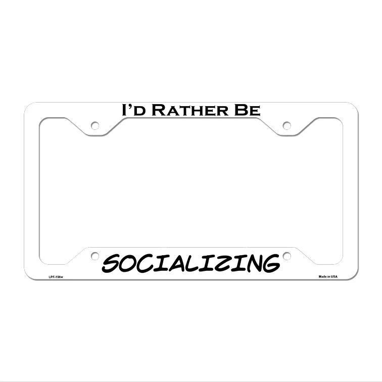 Socializing Novelty Metal License Plate Frame LPF-156 12.25" x 6.5" White Frame (LPF)