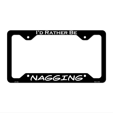 Nagging Novelty Metal License Plate Frame LPF-162 12.25" x 6.5" Black Frame (LPF)