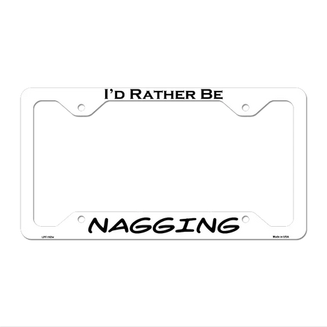 Nagging Novelty Metal License Plate Frame LPF-162 12.25" x 6.5" White Frame (LPF)