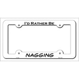 Nagging Novelty Metal License Plate Frame LPF-162 White