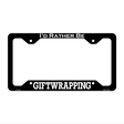 Giftwrapping Novelty Metal License Plate Frame LPF-173 12.25" x 6.5" Black Frame (LPF)