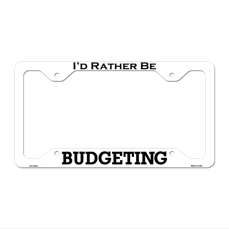 Budgeting Novelty Metal License Plate Frame LPF-184 12.25" x 6.5" White Frame (LPF)