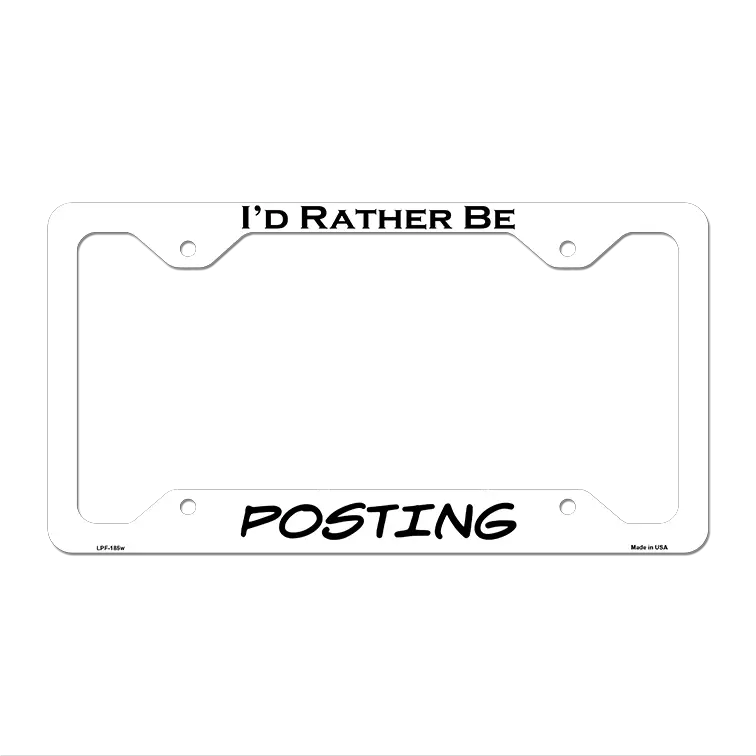 Posting Novelty Metal License Plate Frame LPF-185 12.25" x 6.5" White Frame (LPF)