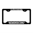 Reminiscing Novelty Metal License Plate Frame LPF-187 12.25" x 6.5" Black Frame (LPF)