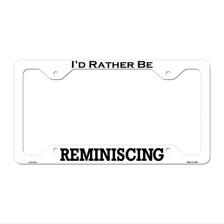 Reminiscing Novelty Metal License Plate Frame LPF-187 12.25" x 6.5" White Frame (LPF)