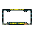 Squatchin Novelty Metal License Plate Frame LPF-260 12.25" x 6.5" Standard Frame (LPF)