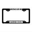 Be In Wisconsin Novelty Metal License Plate Frame LPF-376 12.25" x 6.5" Black Frame (LPF)