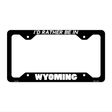 Be In Wyoming Novelty Metal License Plate Frame LPF-377 12.25" x 6.5" Black Frame (LPF)