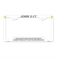 John 3 17 Novelty Metal License Plate Frame LPF-378 12.25" x 6.5" Standard Frame (LPF)