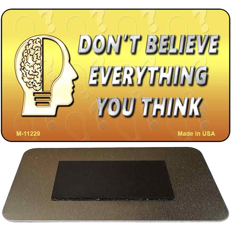 Do Not Believe Everything You Think Novelty Magnet M-11229