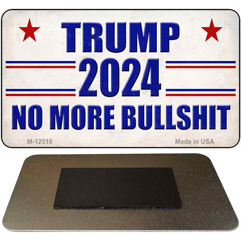 Trump 2024 No More Bullshit Novelty Metal Magnet M-12518