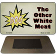 Dog Other White Meat Novelty Metal Magnet M-13679 3.5" x 2" Magnet (M)