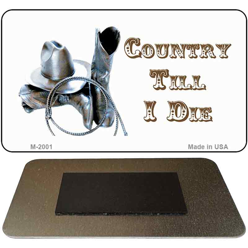 Country Till I Die Novelty Metal Magnet M-2001