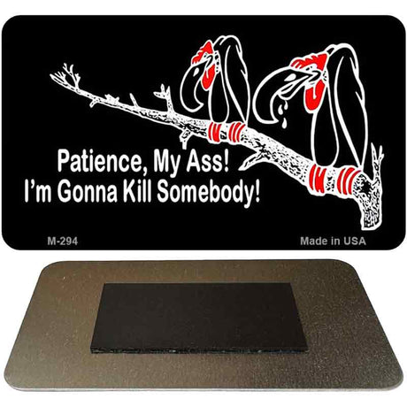 Patience My Ass Novelty Metal Magnet M-294 3.5" x 2" Magnet (M)