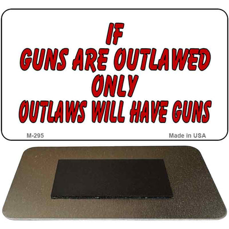 If Guns Are Outlawed Novelty Metal Magnet M-295