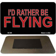 Id Rather Be Flying Novelty Metal Magnet M-398 3.5" x 2" Magnet (M)