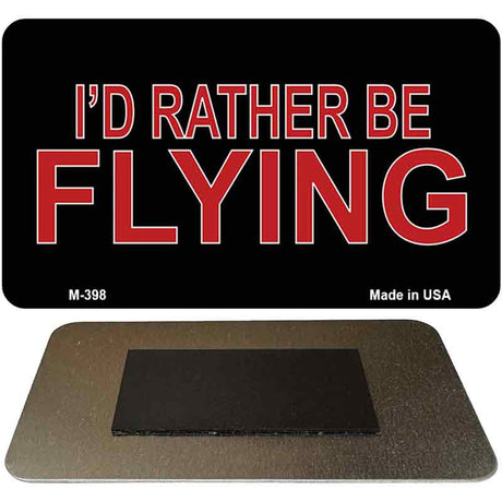 Id Rather Be Flying Novelty Metal Magnet M-398 3.5" x 2" Magnet (M)
