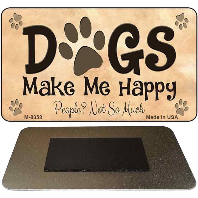 Dogs Make Me Happy Novelty Metal Magnet M-8358