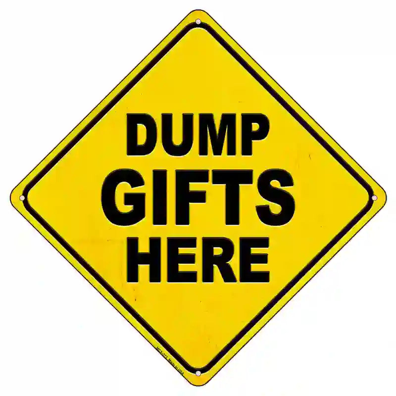 Dump Gifts Here Novelty Metal Crossing Sign 8.5" (MCX)