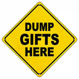 Dump Gifts Here Novelty Metal Crossing Sign 8.5" (MCX)