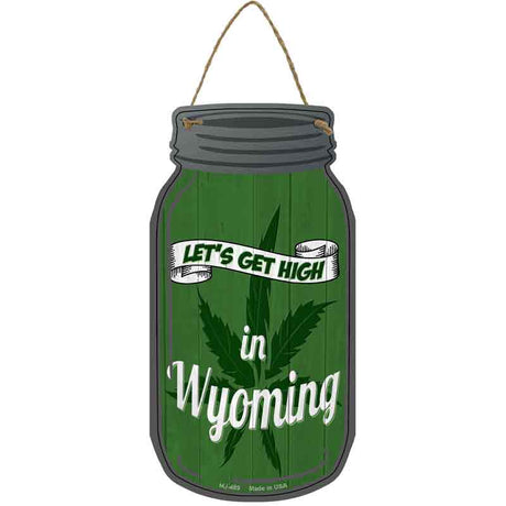 Get High Wyoming Green Novelty Metal Mason Jar Sign