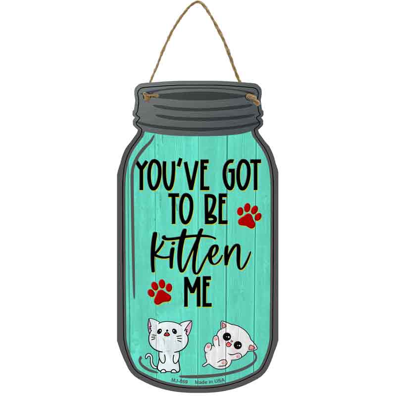 Got To Be Kitten Me Mint Novelty Metal Mason Jar Sign 4" x 8" Sign (MJ)