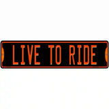 Live To Ride Novelty Metal Street Sign 12" x 3" (MK)