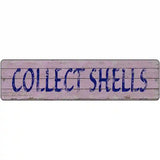 Collect Shells Novelty Metal Street Sign 12" x 3" (MK)