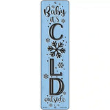 Baby Its Cold Blue Novelty Metal Street Sign 12" x 3" (MK)