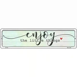 Enjoy Little Things Novelty Metal Street Sign 12" x 3" (MK)