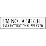 Not A Bitch Motivational Speaker Novelty Metal Street Sign 12" x 3" (MK)