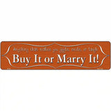 Buy It or Marry It Metal Novelty Street Sign 12" x 3" (MK)