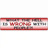 What Is Wrong With People Metal Novelty Street Sign 12" x 3" (MK)