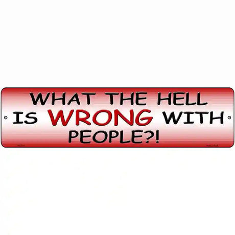 What Is Wrong With People Metal Novelty Street Sign 12" x 3" (MK)
