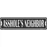 Assholes Neighbor Novelty Metal Street Sign 12" x 3" (MK)