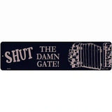Shut the Damn Gate Novelty Metal Street Sign 12" x 3" (MK)