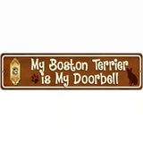 My Boston Terrier Is My Doorbell Street Sign Novelty Metal 12" x 3" (MK)