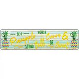 Be A Pineapple Novelty Metal Street Sign 12" x 3" (MK)
