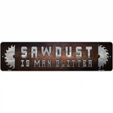 Sawdust Is Man Glitter Novelty Metal Street Sign 12" x 3" (MK)