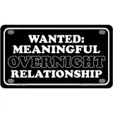 Wanted Meaningful Overnight Relationship Novelty Metal License Plate 4" x 2.2" (MLP)